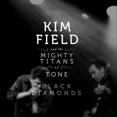 KIM FIELD & THE MIGHTY TITANS OF TONE - BLACK DIAMONDS 2018